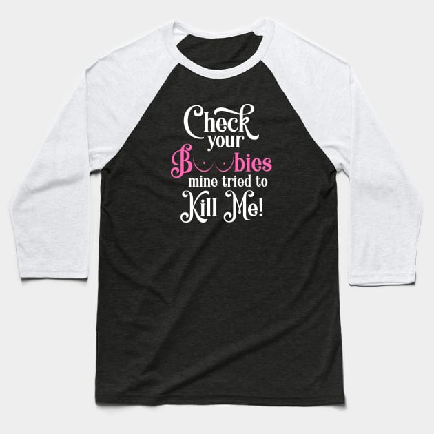 Check Your Boobies - Breast Cancer Awareness Month Baseball T-Shirt by jpmariano